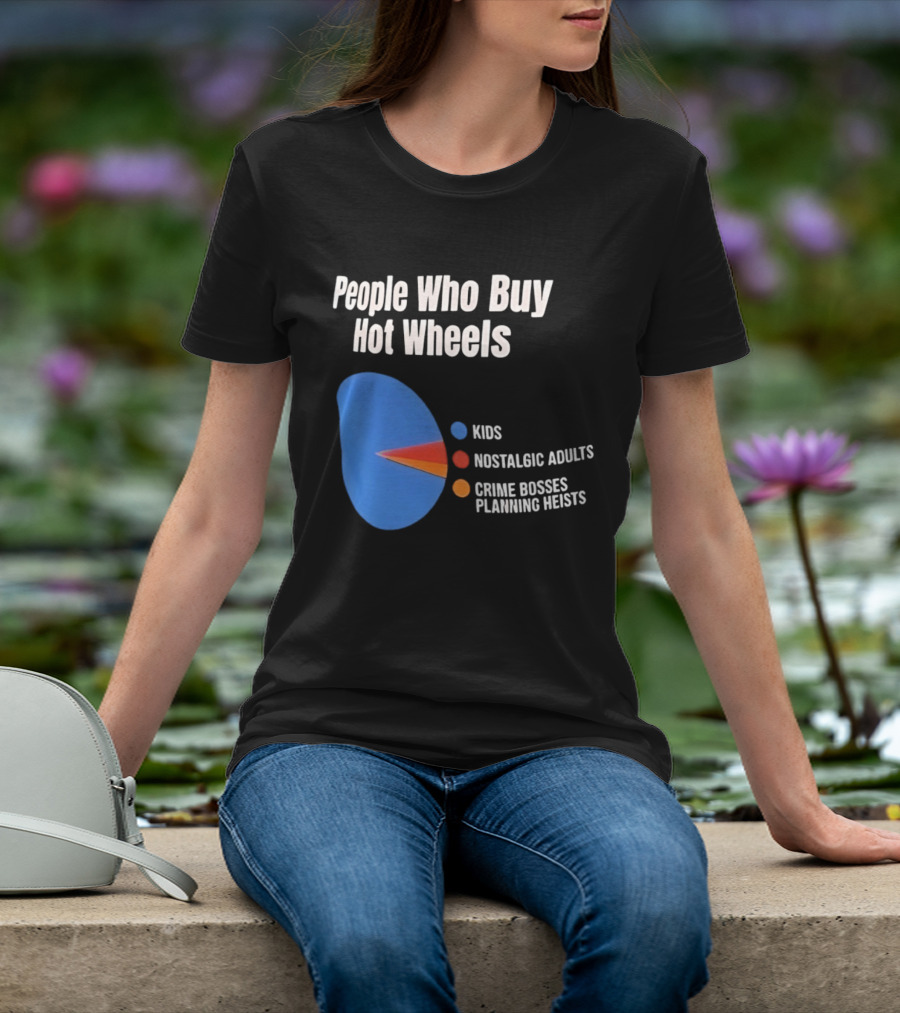 People Who Buy Hot Wheels Kids Nostalgic Adults Crime Bosses Planning Heists T-Shirt