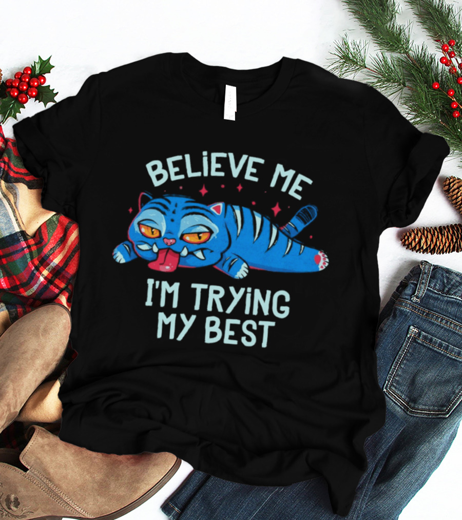 Believe Me I'm Trying My Best Sleepy Blue Cat T-Shirt