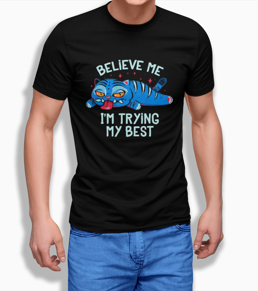 Believe Me I'm Trying My Best Sleepy Blue Cat T-Shirt
