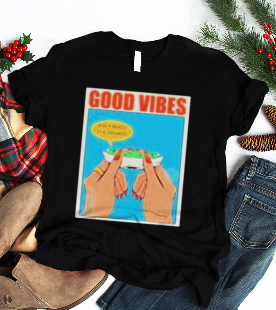 Good Vibes Don't Panic It's Organic T-Shirt