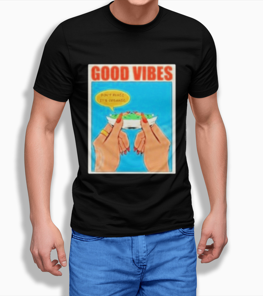 Good Vibes Don't Panic It's Organic T-Shirt