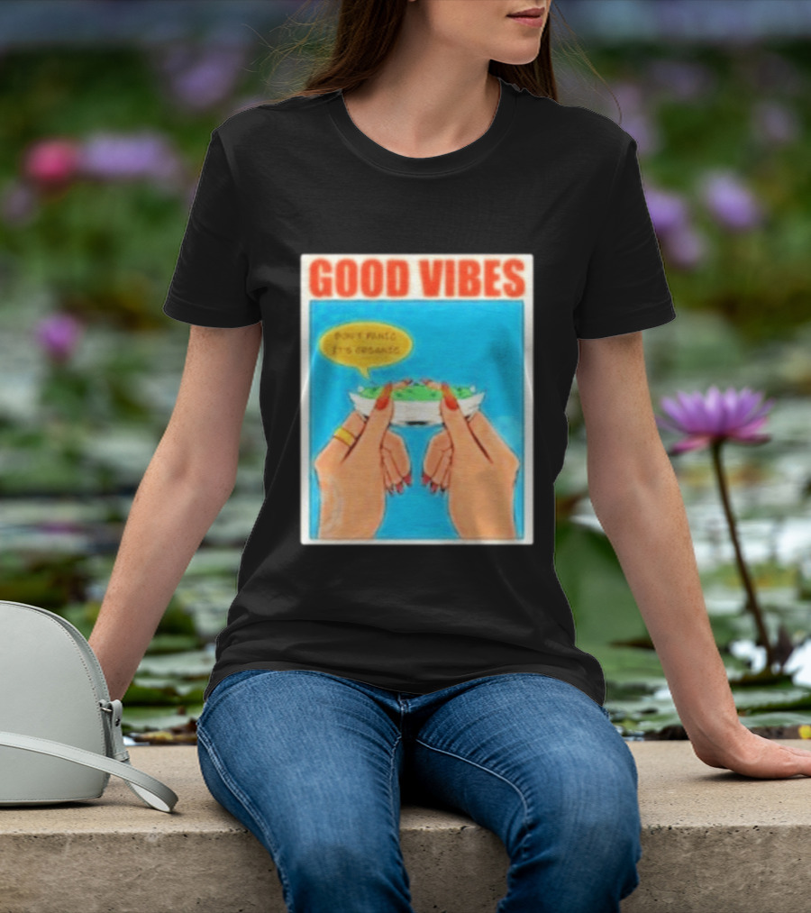 Good Vibes Don't Panic It's Organic T-Shirt