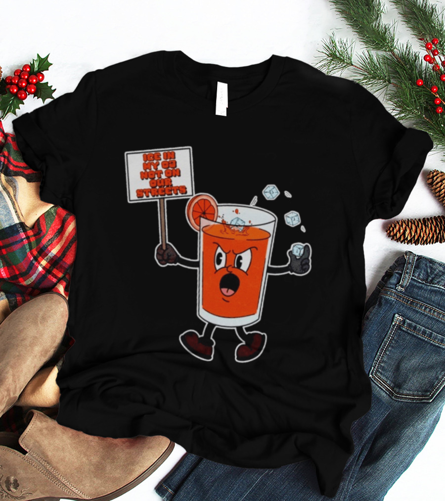 Ice In My OJ Not On Our Streets T-Shirt