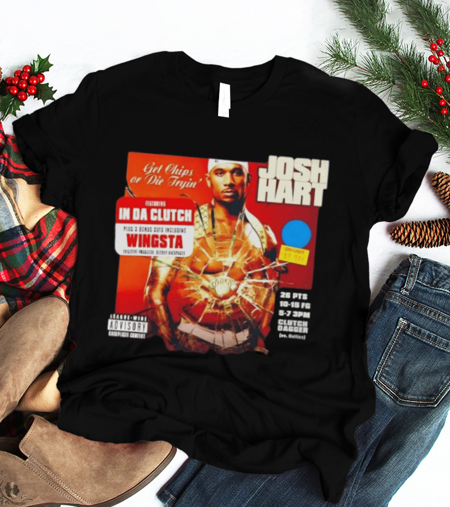 Josh Hart Get Chips Or Die Tryin Featuring In Da Clutch Plus 3 Bonus Cuts Including Wingsta T-Shirt