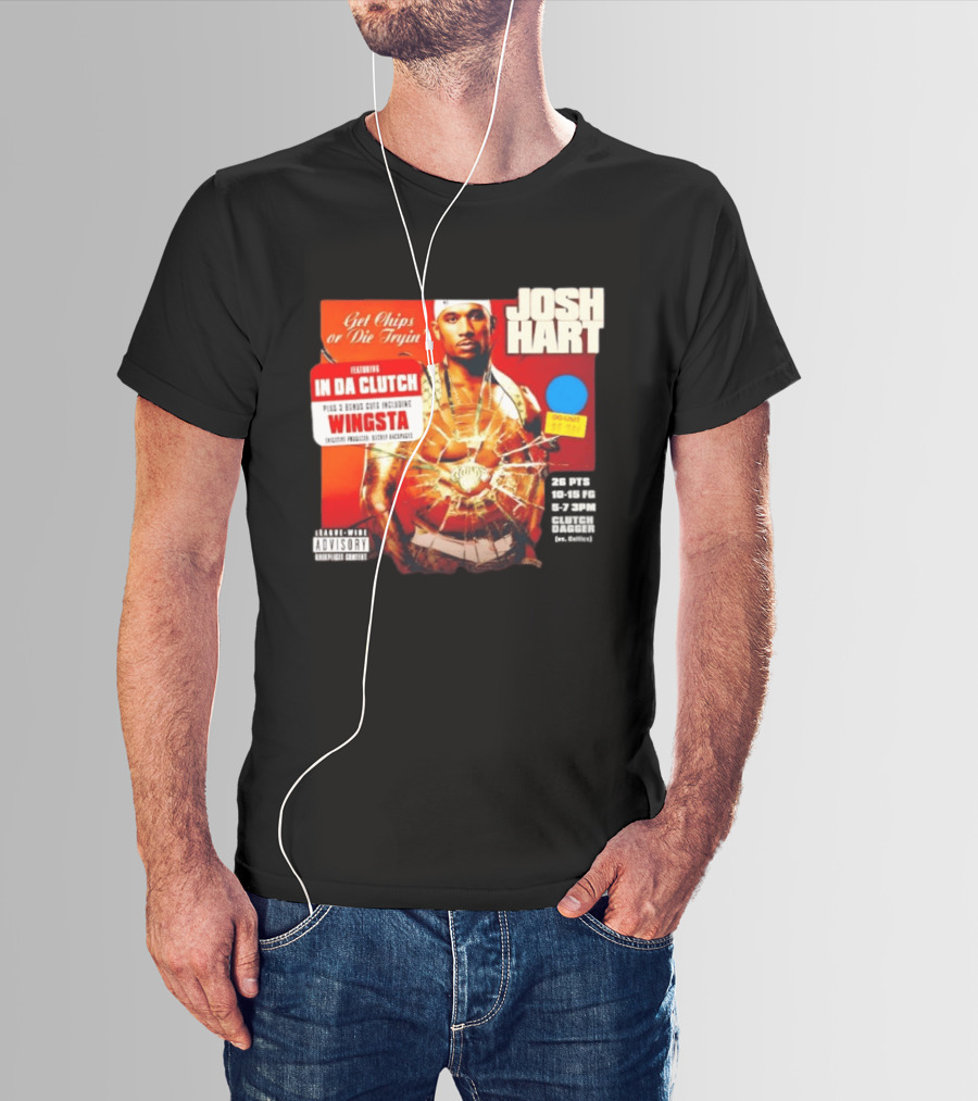 Josh Hart Get Chips Or Die Tryin Featuring In Da Clutch Plus 3 Bonus Cuts Including Wingsta T-Shirt