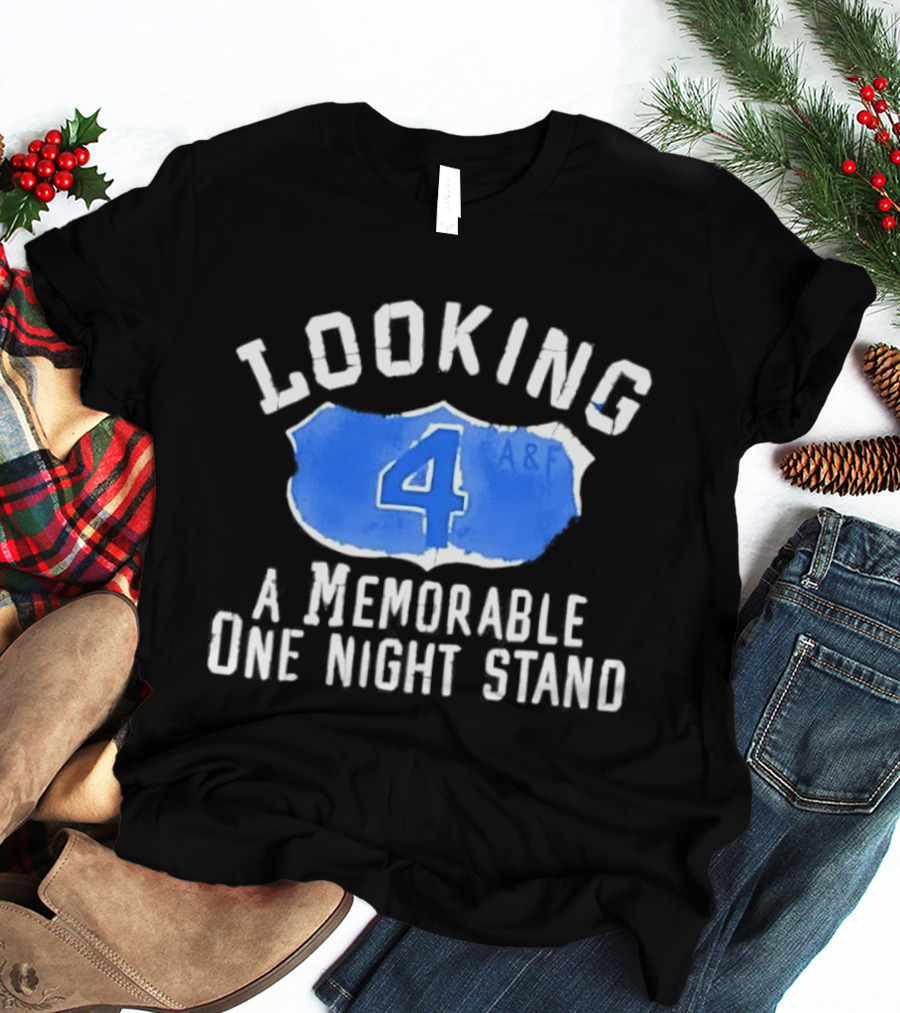 Looking 4 A Memorable One Night Stand A&F T-Shirt