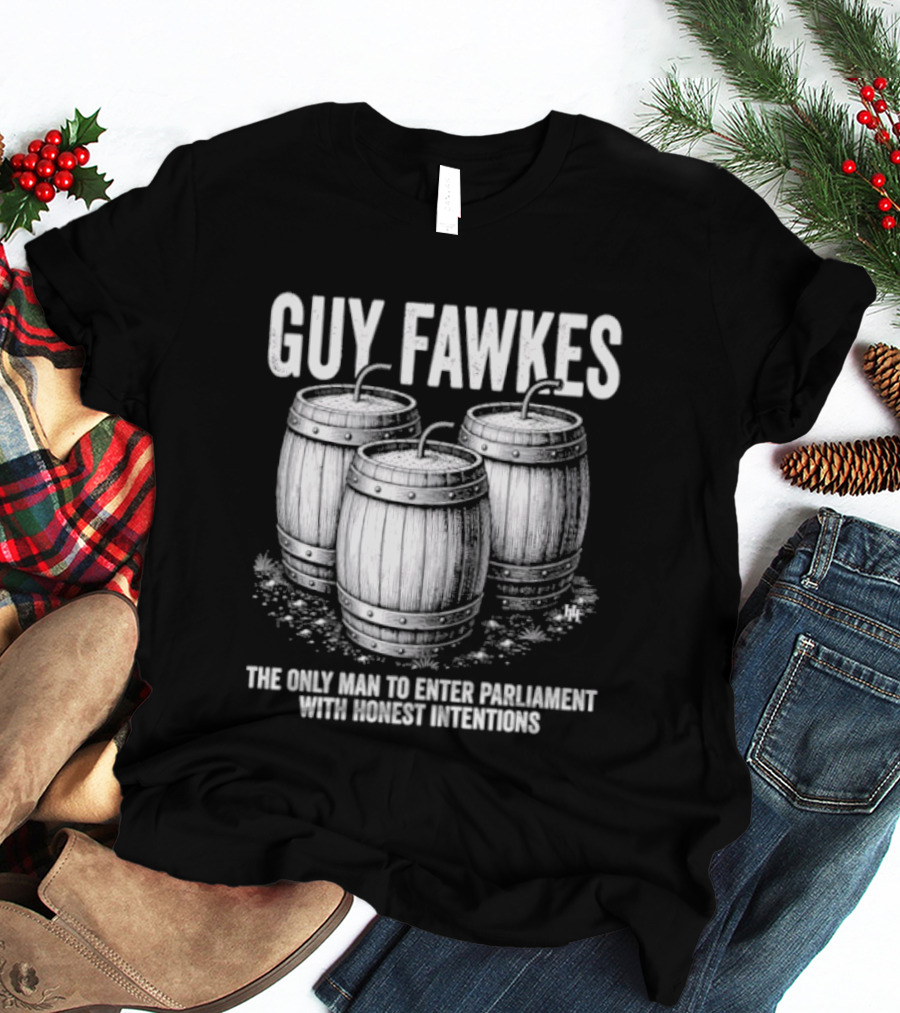 Guy Fawkes The Only Man To Enter Parliament With Honest Intentions Barrels T-Shirt