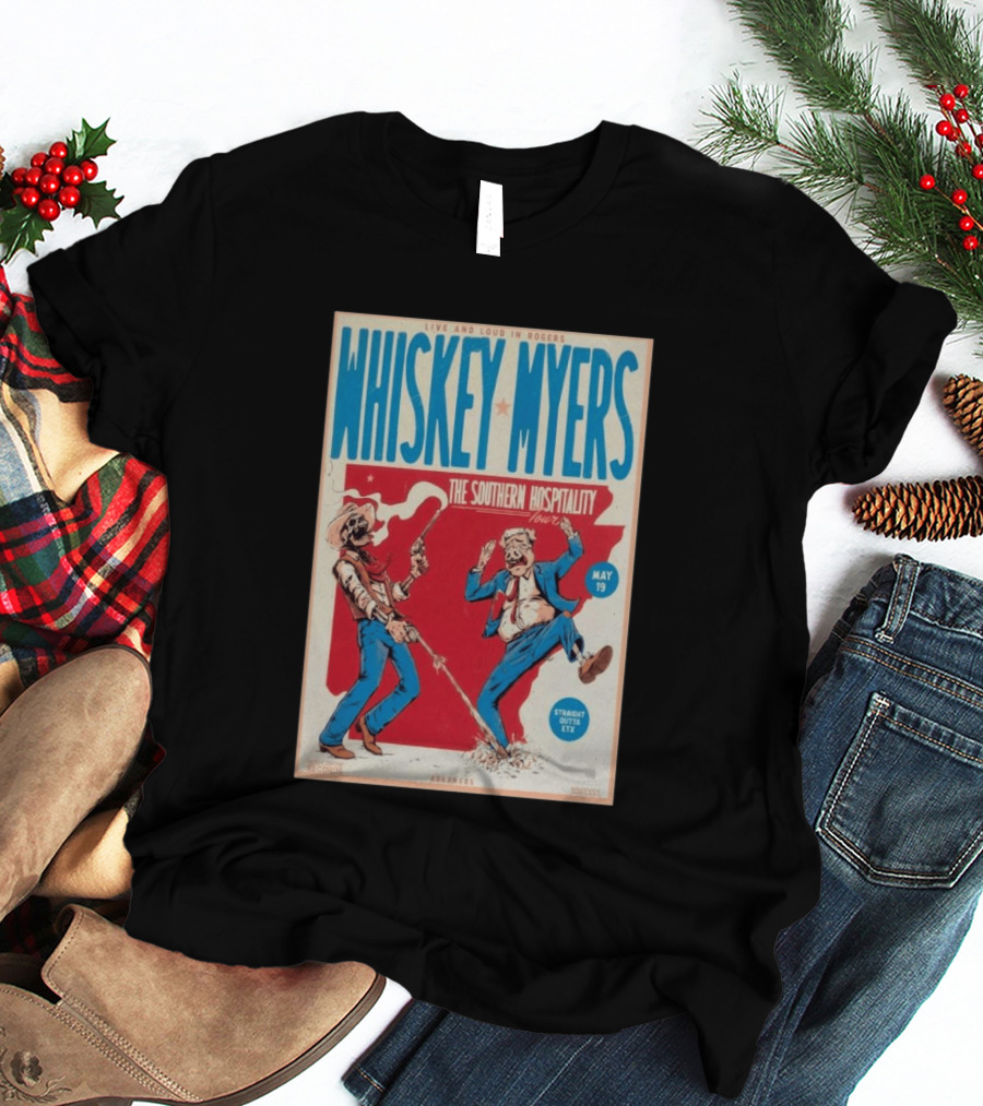Live And Loud In Rogers Whiskey Myers The Southern Hospitality Tour May 19 Arkansas T-Shirt
