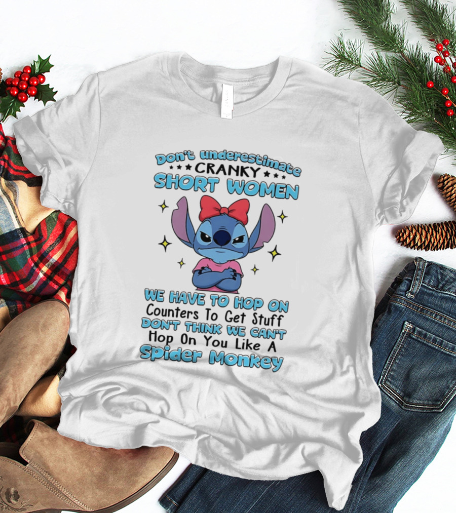 Don't Underestimate Cranky Short Women We Have To Hop On Counters Like A Spider Monkey Stitch T-Shirt