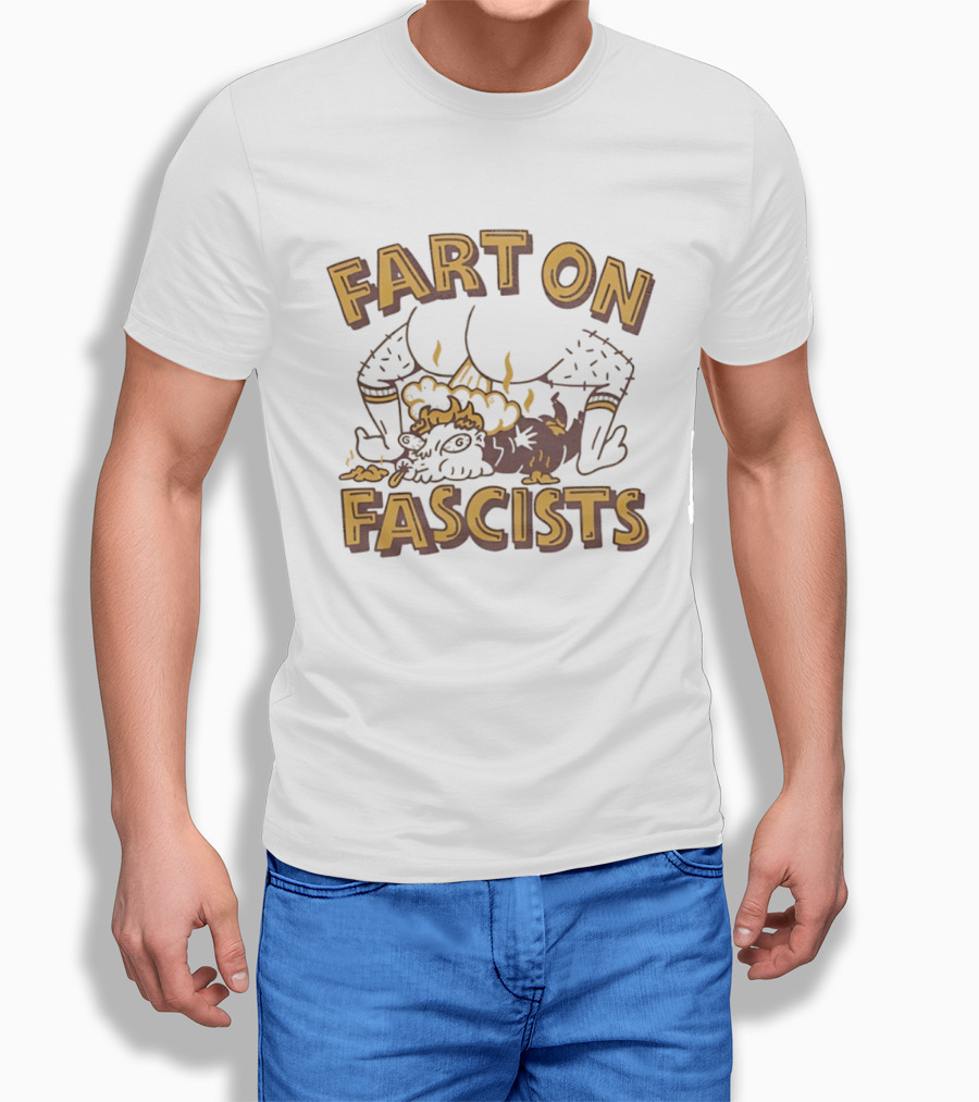 Fart On Fascists Bold Statement With Humor And Attitude T-Shirt