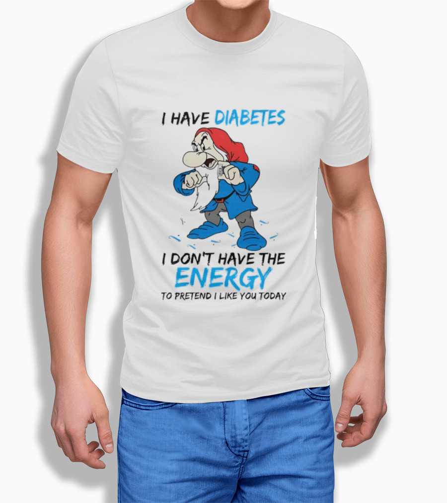 Grumpy I Have Diabetes I Don't Have The Energy To Pretend I Like You Today T-Shirt