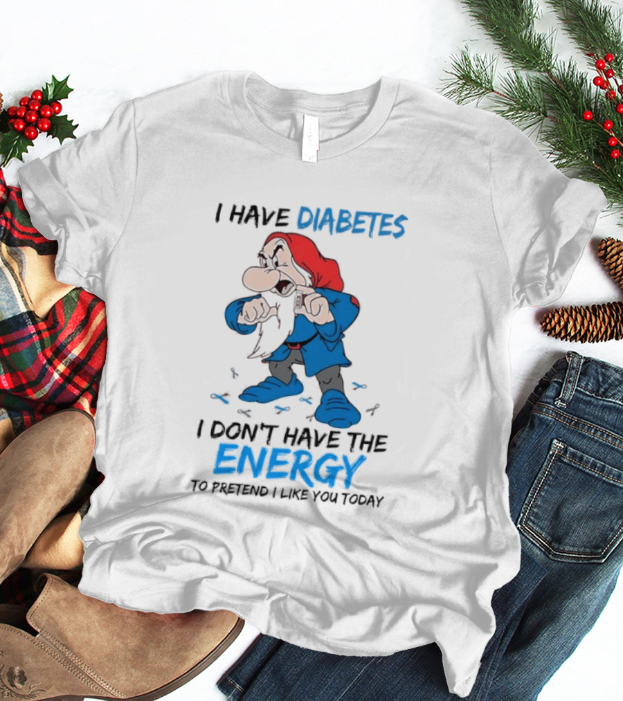 Grumpy Snow White And The Seven Dwarfs I Have Diabetes I Don't Have The Energy To Pretend I Like You Today T-Shirt