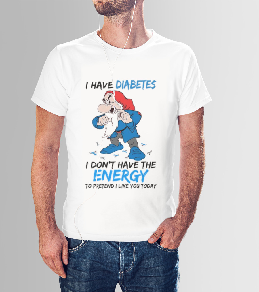 Grumpy Snow White And The Seven Dwarfs I Have Diabetes I Don't Have The Energy To Pretend I Like You Today T-Shirt