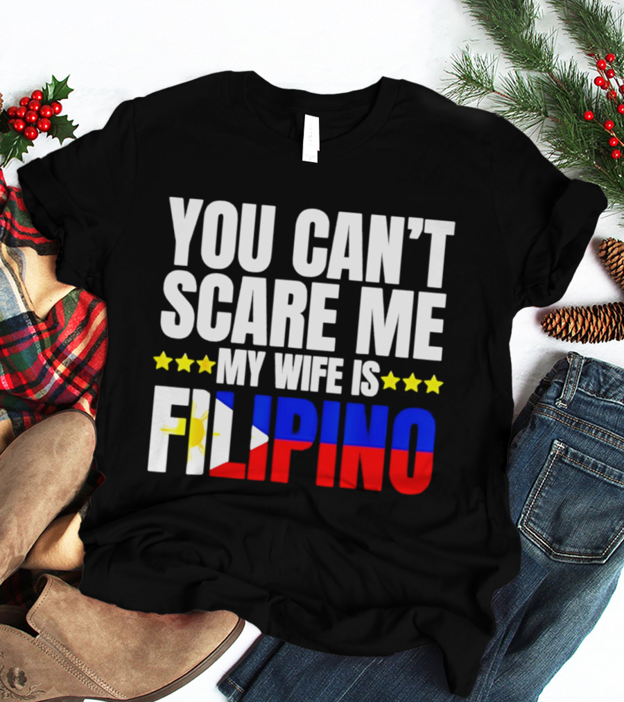 You Can't Scare Me My Wife Is Filipino Flag Colors Stars T-Shirt