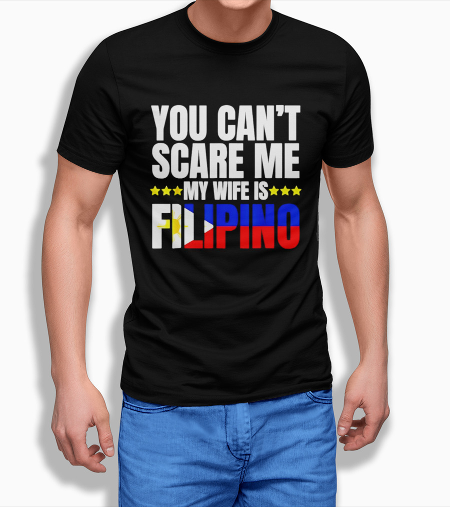 You Can't Scare Me My Wife Is Filipino Flag Colors Stars T-Shirt