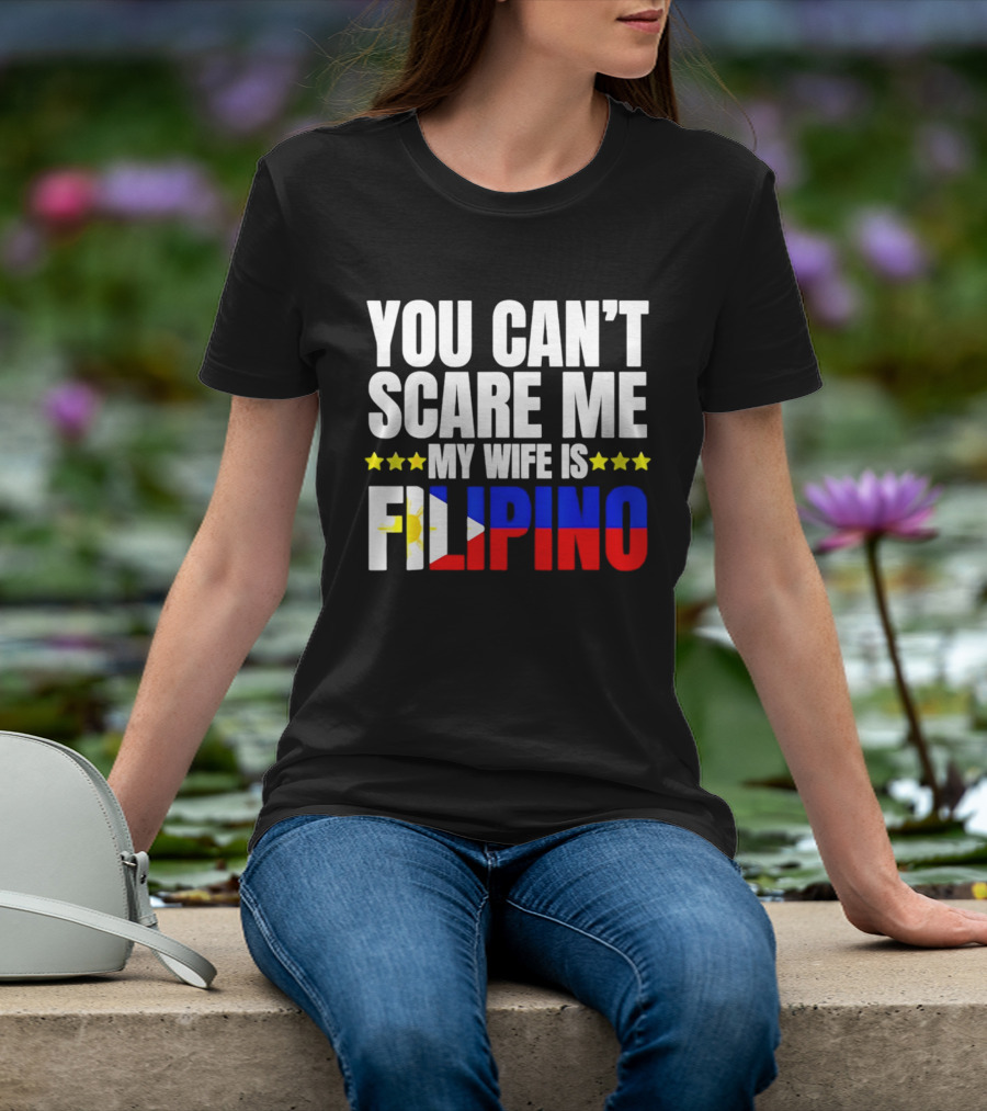You Can't Scare Me My Wife Is Filipino Flag Colors Stars T-Shirt