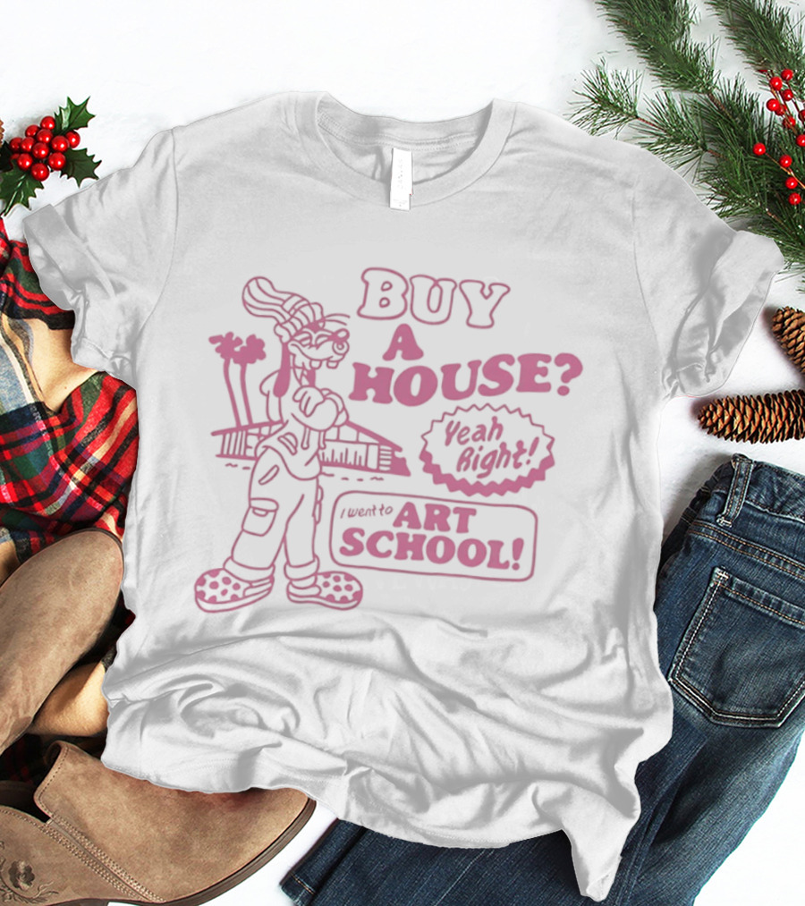 Buy A House From Graduate Of Art School T-Shirt