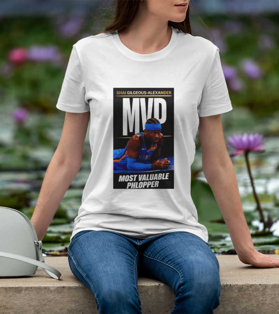 Shai Gilgeous Alexander MVP Most Valuable Phlopper NBA Player Oklahoma City Thunder T-Shirt