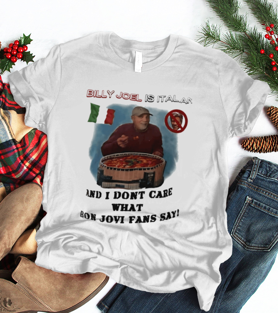 Billy Joel Is Italian Italy Flag No Bon Jovi Fans I Don't Care T-Shirt