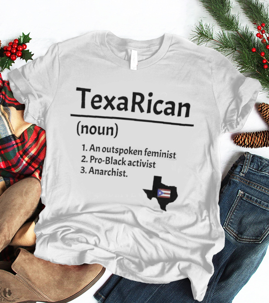Texarican Noun Outspoken Feminist Pro Black Activist Anarchist Texas Puerto Rico Flag T-Shirt
