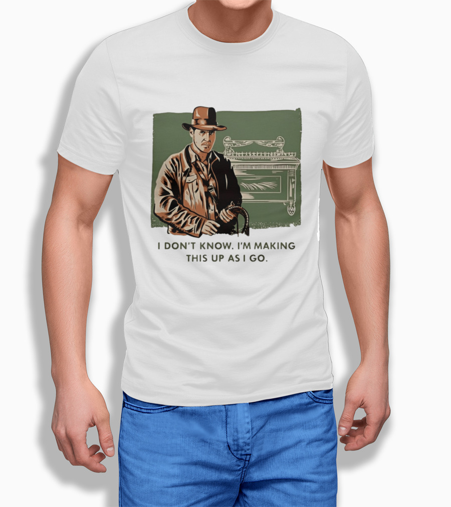 Indiana Jones And The Last Crusade I Don't Know I'm Making This Up As I Go T-Shirt