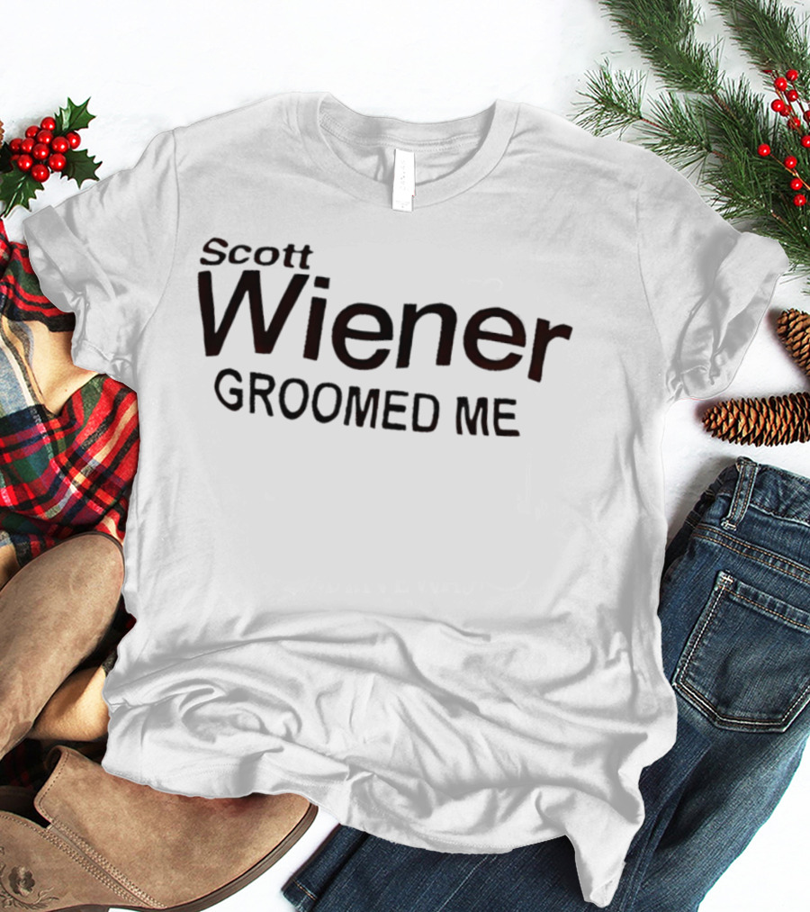 Scott Wiener Groomed Me T-Shirt