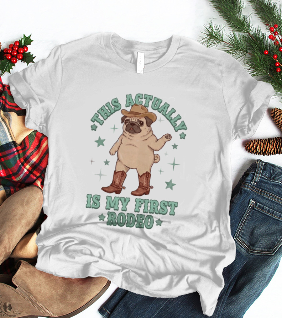 Pug This Actually Is My First Rodeo Cowboy Hat And Boots T-Shirt