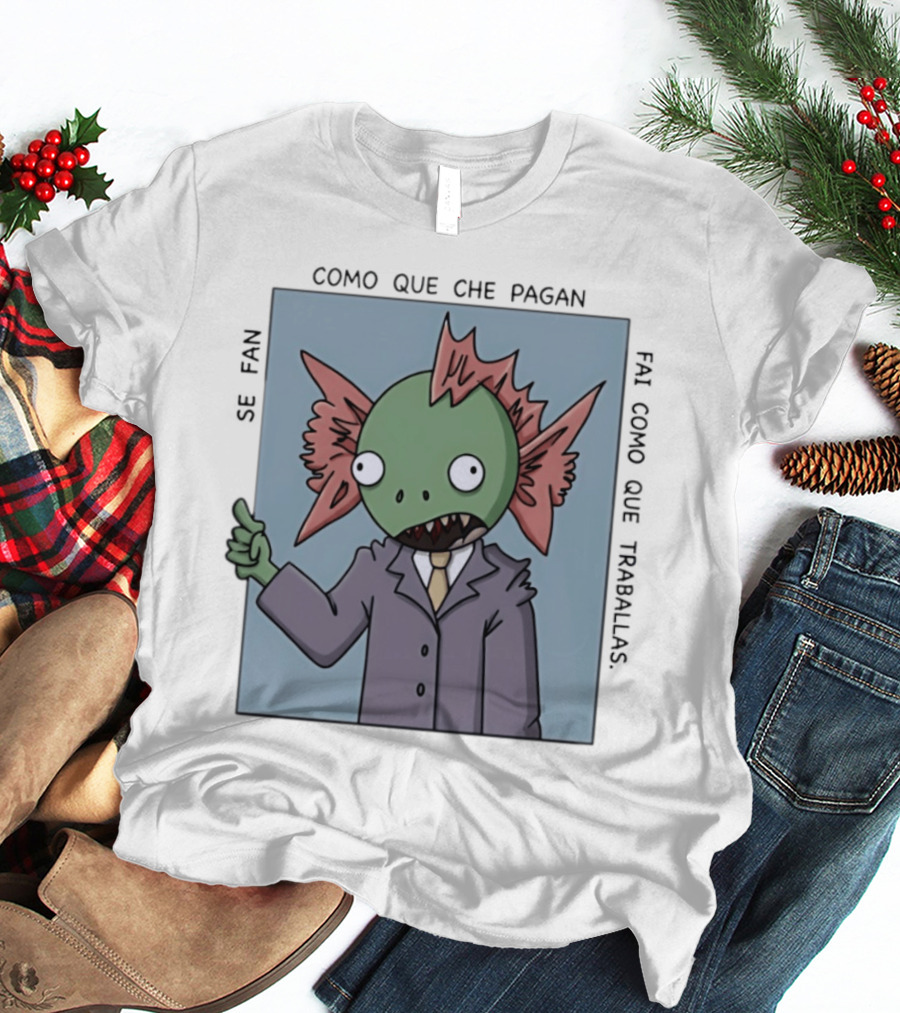 Cómo Que Che Pagan Fai Como Que Traballas Ocio Fan T-Shirt
