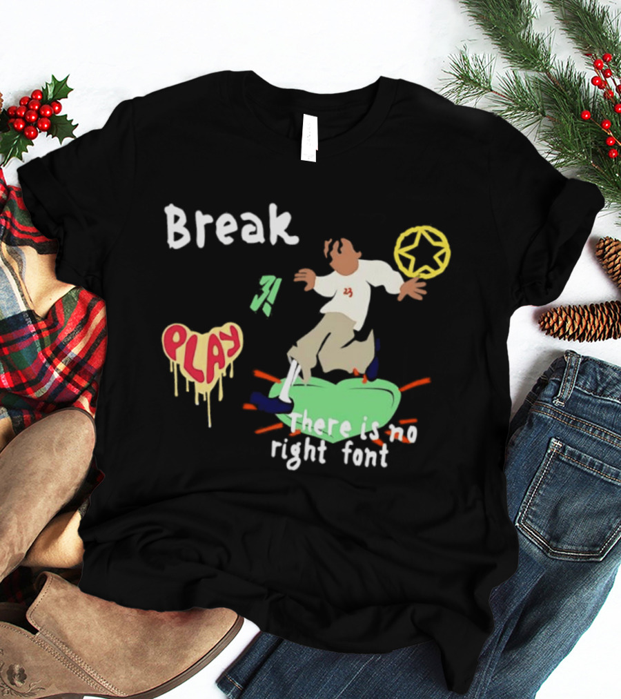 Break Play There Is No Right Font Streetwear Aesthetic T-Shirt