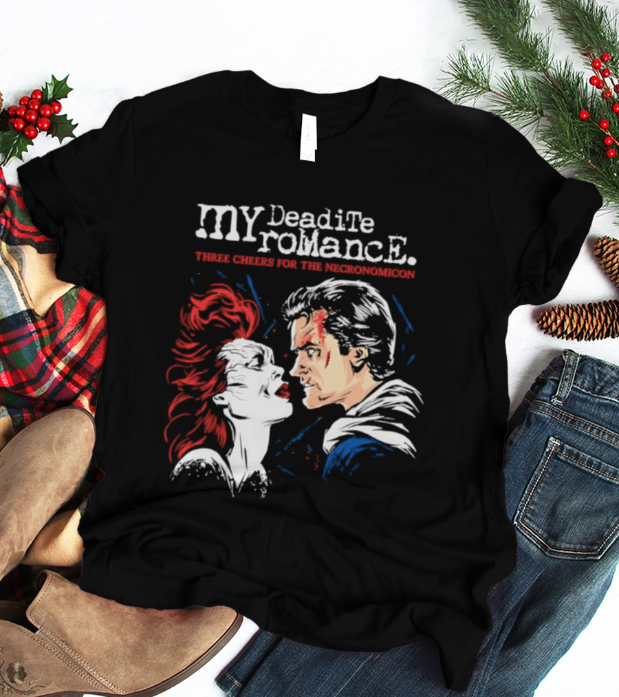 My Deadite Romance Ash Williams Evil Dead With The Undead T-Shirt