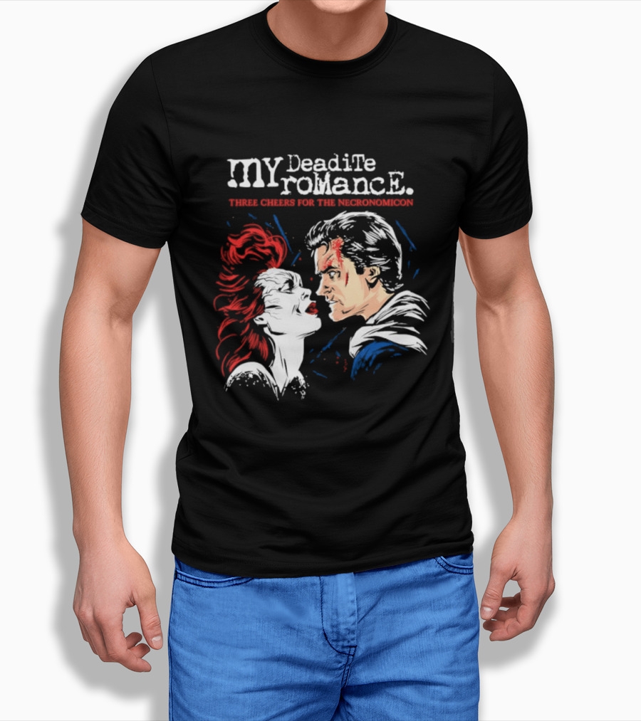 My Deadite Romance Ash Williams Evil Dead With The Undead T-Shirt