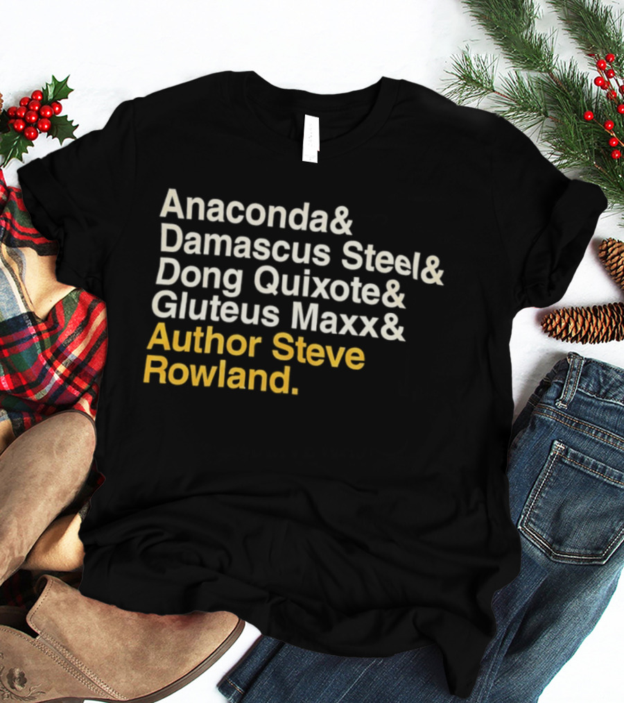 Anaconda Damascus Steel Dong Quixote Gluteus Maxx Author Steve Rowland T-Shirt