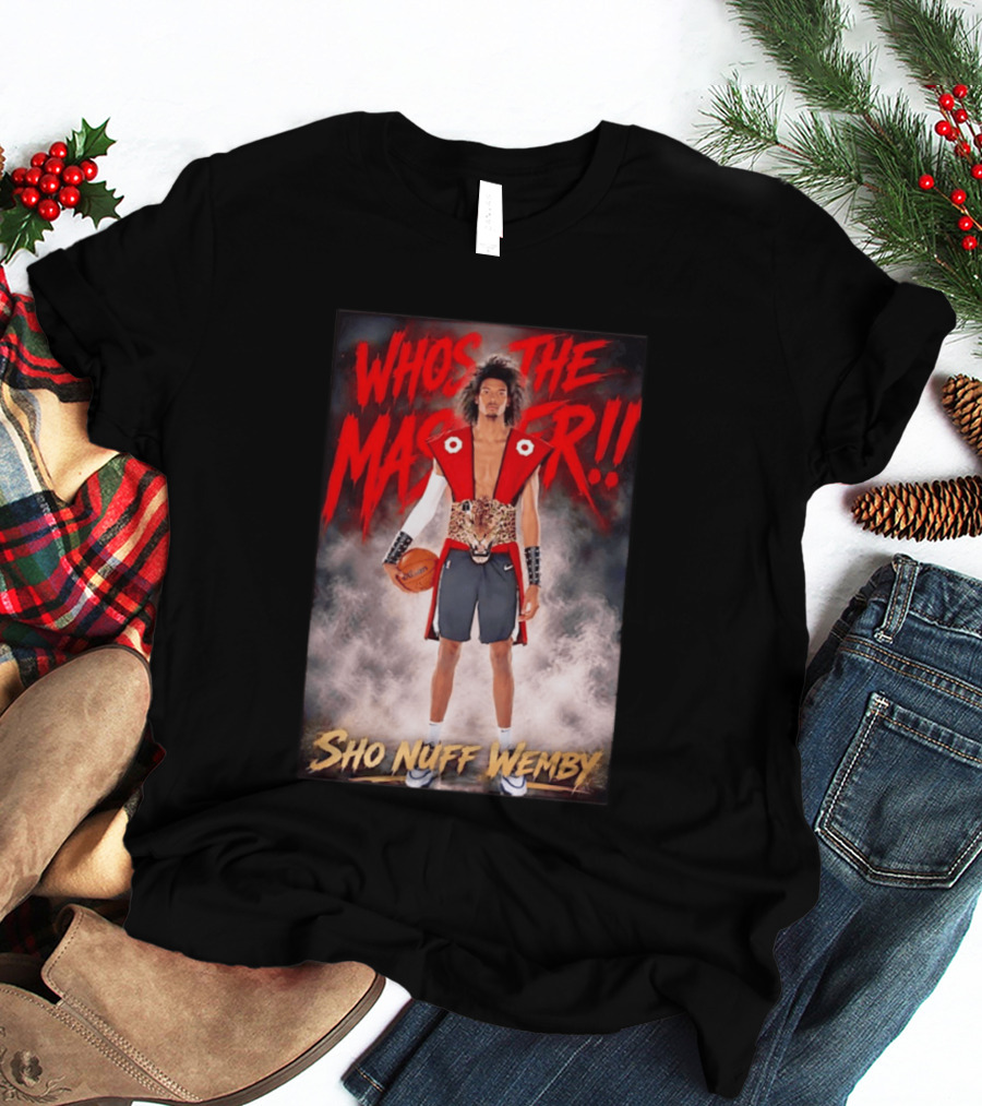 Whos The Master Sho Nuff Wemby San Antonio Spurs T-Shirt