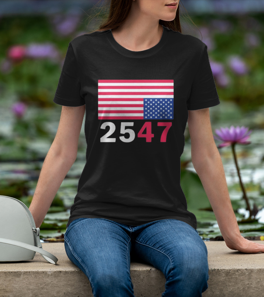 Original 25 47 USA Flag 2026 Stars And Stripes T-Shirt