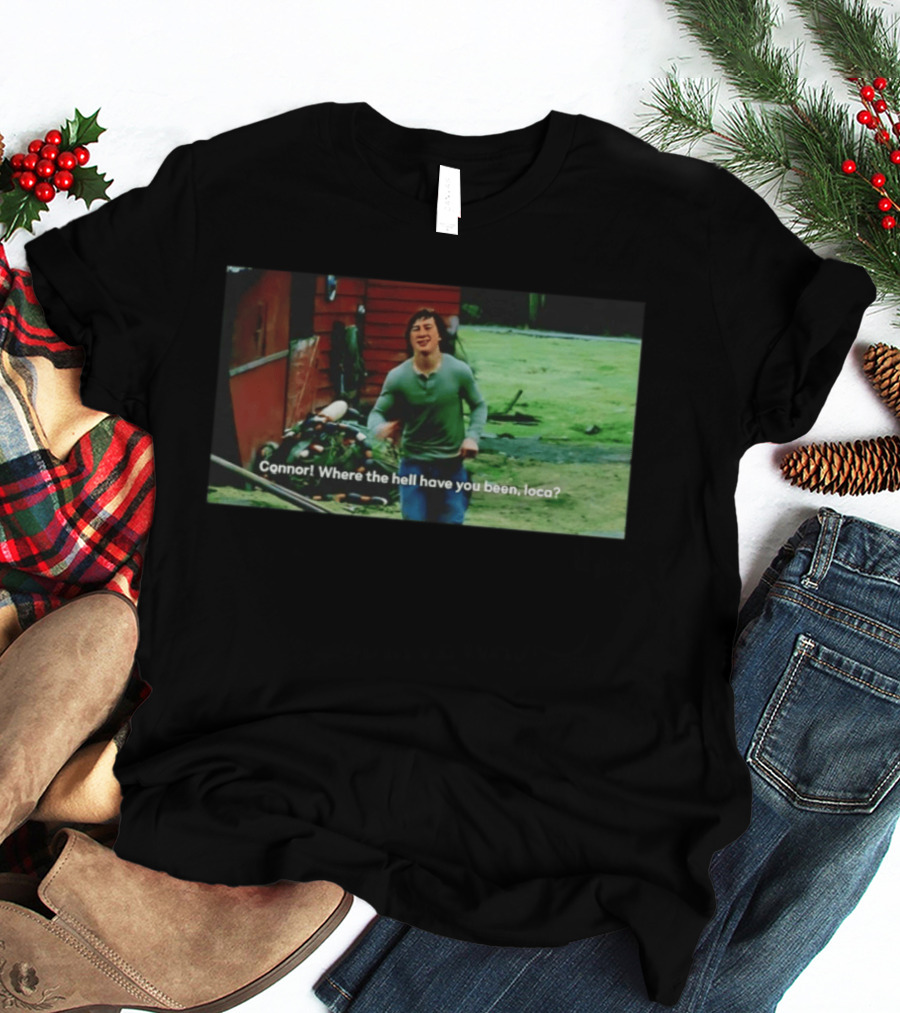 Connor! Where The Hell Have You Been Loca Meme Scene T-Shirt