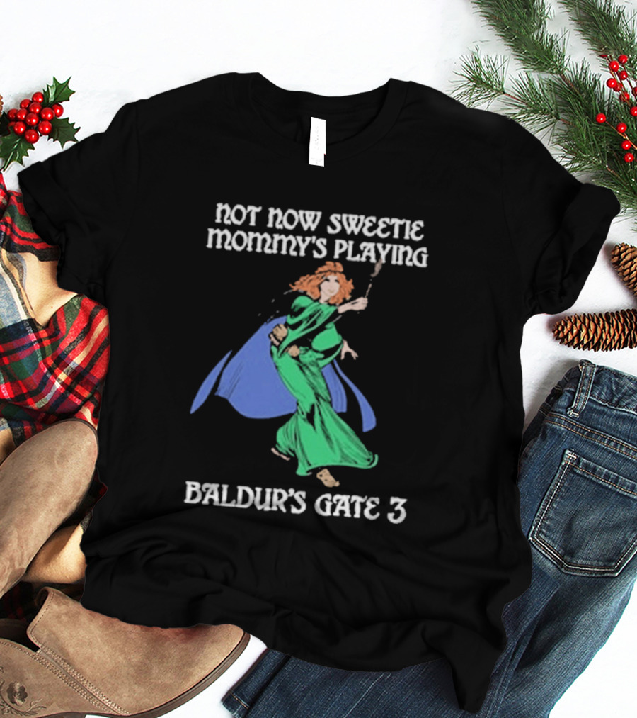 Not Now Sweetie Mommy’s Playing Baldur’s Gate 3 Game 3 T-Shirt