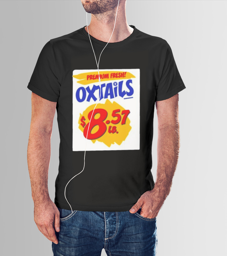 Premium Fresh Oxtails $8.57 Lb T-Shirt