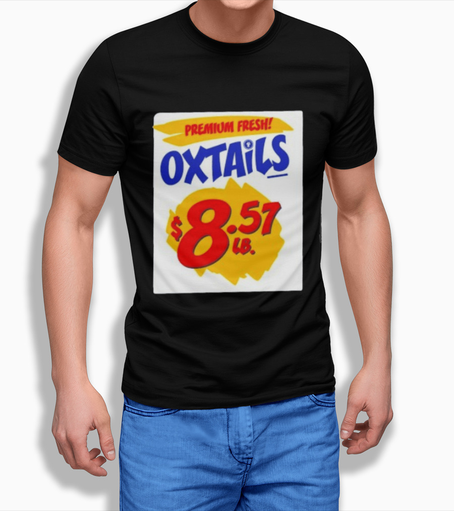 Premium Fresh Oxtails $8.57 Lb T-Shirt