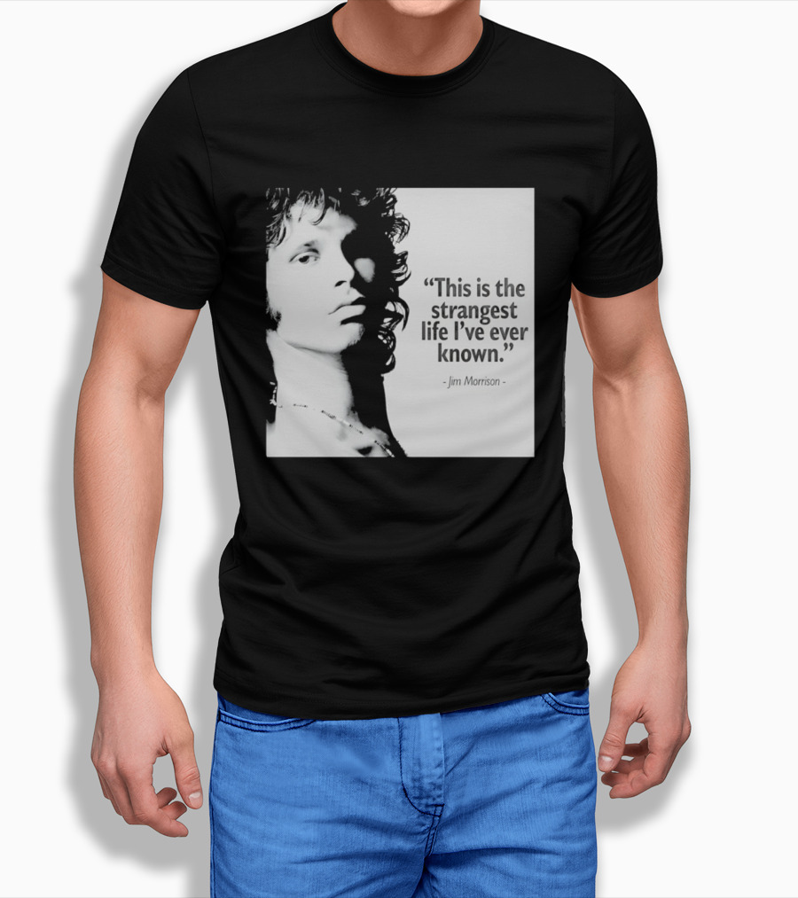 This Is The Strangest Life I've Ever Known Jim Morrison T-Shirt