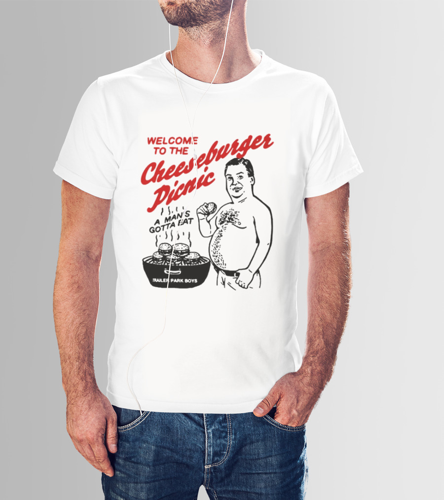 Welcome To The Cheeseburger Picnic A Man's Gotta Eat Trailer Park Boys T-Shirt