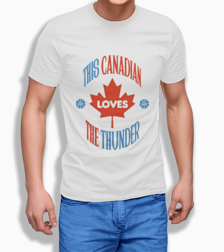 This Canadian Loves The Thunder Oklahoma NBA Fan T-Shirt