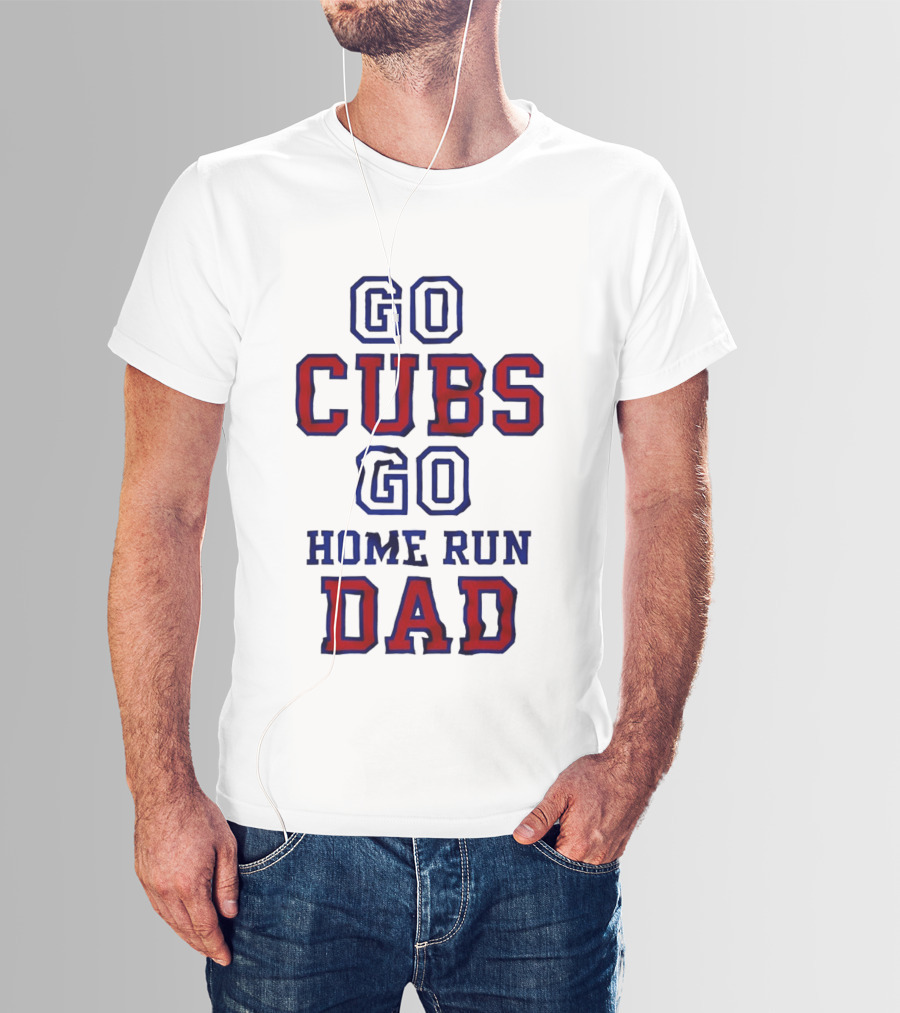 Go Cubs Go Home Run Dad Chicago Cubs MLB Fan T-Shirt