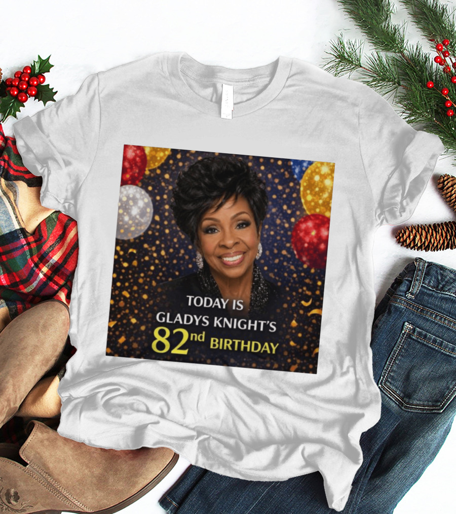 Today Is Gladys Knight's 82nd Birthday Celebration T-Shirt