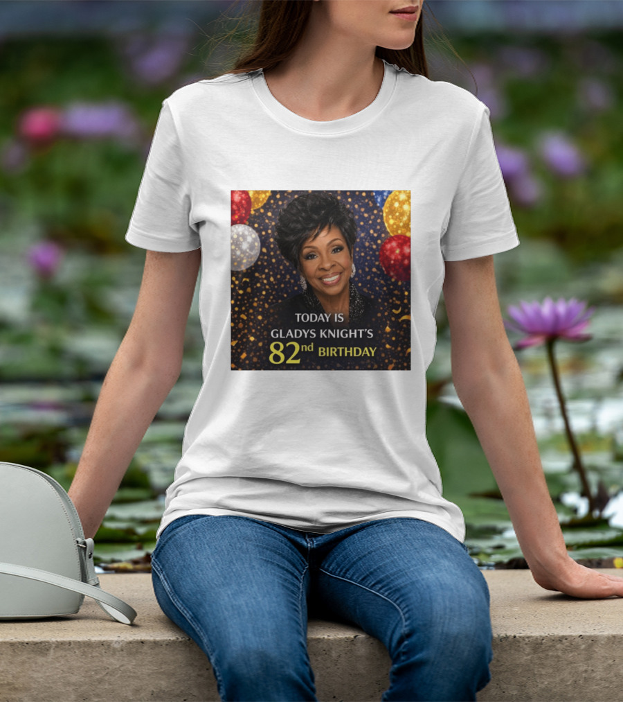 Today Is Gladys Knight's 82nd Birthday Celebration T-Shirt