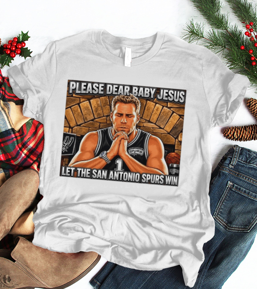 Please Dear Baby Jesus Let The San Antonio Spurs Win Prayerful Fan T-Shirt