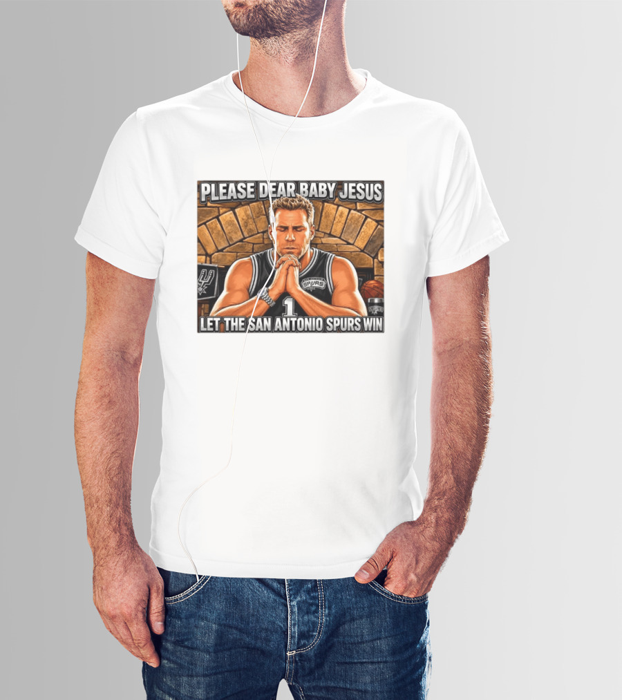 Please Dear Baby Jesus Let The San Antonio Spurs Win Prayerful Fan T-Shirt
