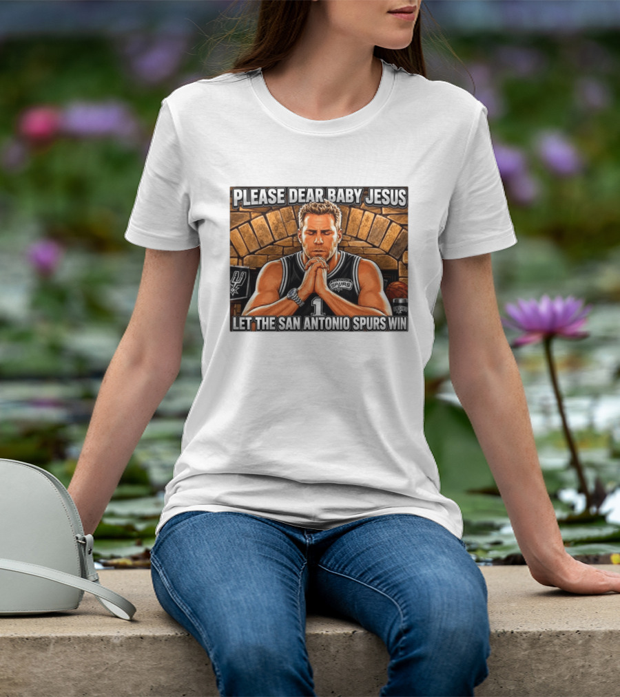 Please Dear Baby Jesus Let The San Antonio Spurs Win Prayerful Fan T-Shirt