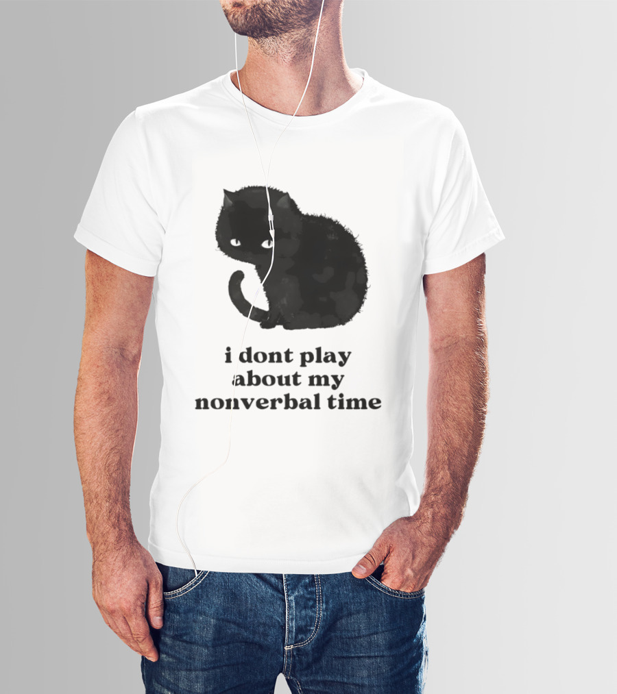 Black Cat I Don't Play About My Nonverbal Time T-Shirt