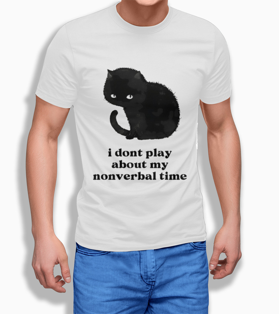 Black Cat I Don't Play About My Nonverbal Time T-Shirt