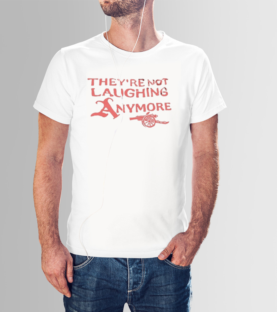 They're Not Laughing Anymore Arsenal Cannon T-Shirt